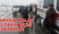 Mahsur Kalan 52 Tarım İşçisi Kurtarıldı