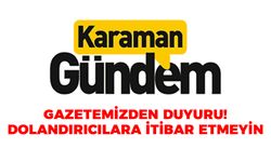 Gazetemizden Duyuru! Dolandırıcılara İtibar Etmeyin