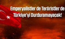 Bardak: “Emperyalistler de Teröristler de Türkiye’yi Durduramayacak!”