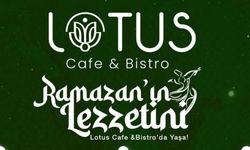 Ramazan'ın Lezzetini Lotus Cafe & Bistro'da Yaşayın!