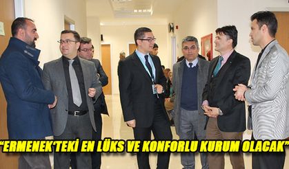 “ERMENEK‘TEKİ EN LÜKS VE KONFORLU KURUM OLACAK”
