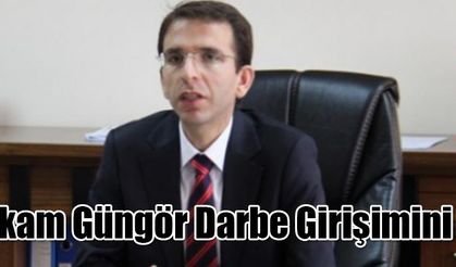 Kaymakam Güngör Darbe Girişimini Kınadı