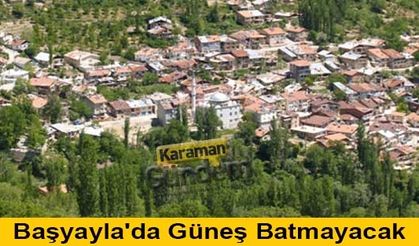 Başyayla'da Güneş Batmayacak