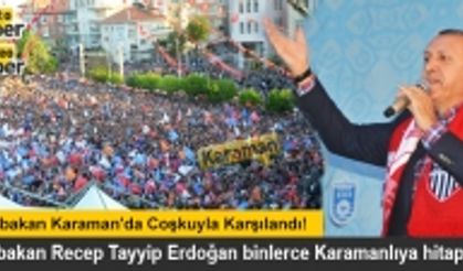 Başbakan Recep Tayyip Erdoğan'ın Karaman Ziyareti