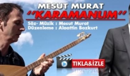 Karaman'lı Öğretmen Mesut Murat'tan Karamanlım Şarkısı ve Klibi