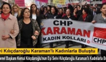 Selvi Kılıçdaroğlu Karaman'lı Kadınlarla Buluştu 