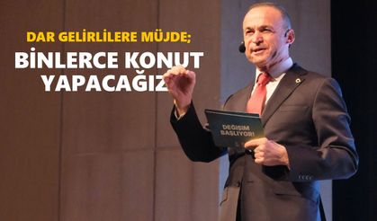 Dargelirlilere Müjde; Binlerce Konut Yapacağız!