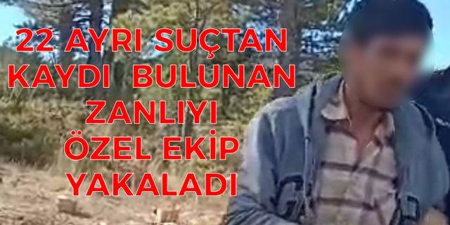 22 Ayrı Suçtan Kaydı Bulunan Zanlıyı Özel Ekip Yakaladı