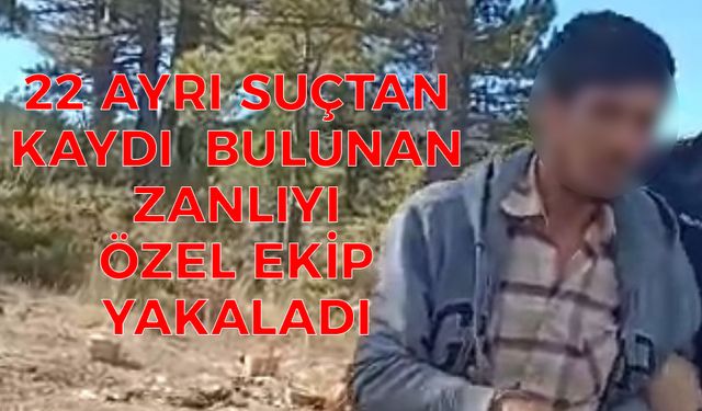 22 Ayrı Suçtan Kaydı Bulunan Zanlıyı Özel Ekip Yakaladı