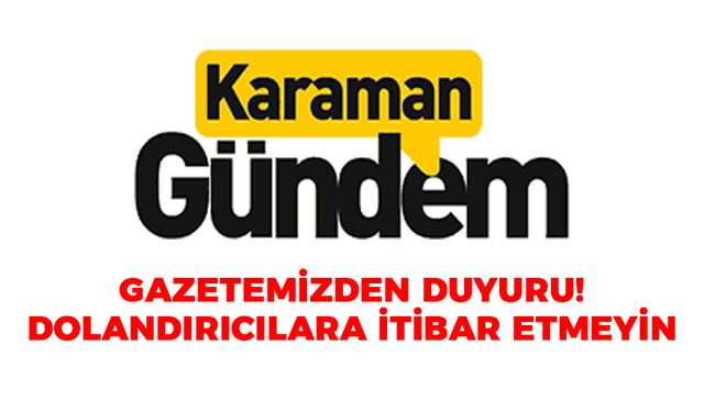 Gazetemizden Duyuru! Dolandırıcılara İtibar Etmeyin