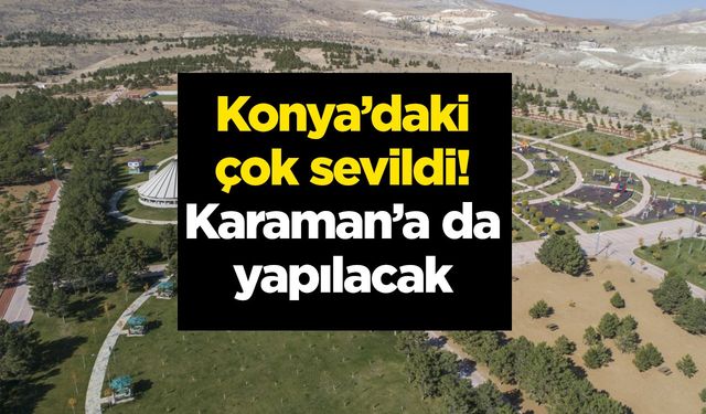 Konya’daki Çok Sevildi! Karaman’a da Yapılacak