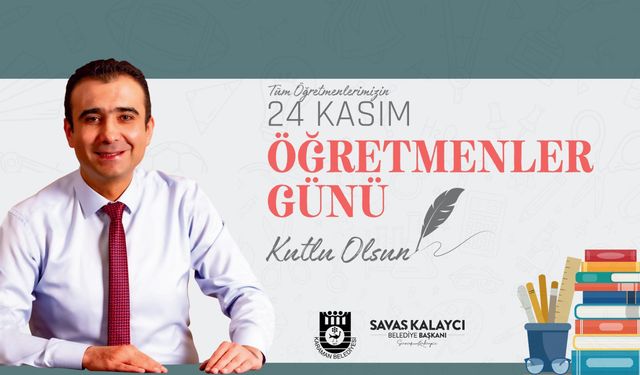 Belediye Başkanı Savaş Kalaycı’nın Öğretmenler Günü Mesajı