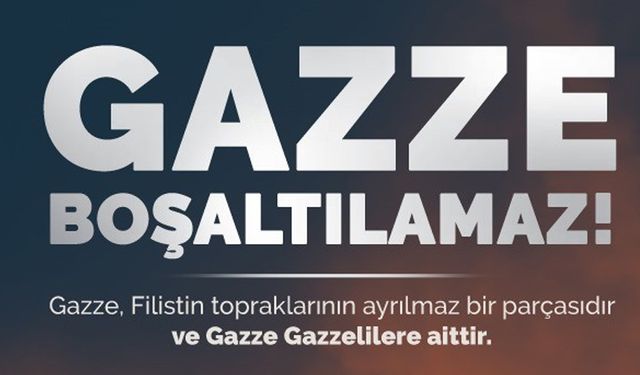 “Gazze Boşaltılamaz"