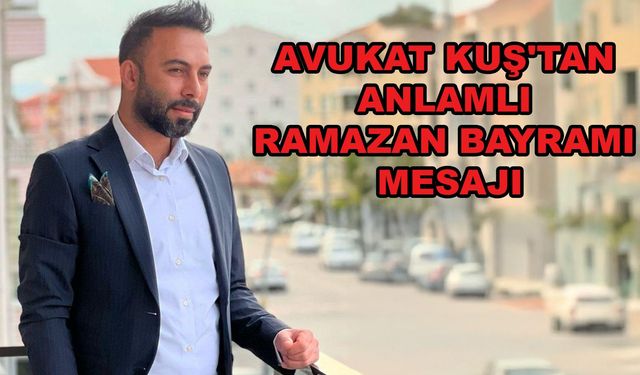Avukat Kuş'tan Anlamlı Ramazan Bayramı Mesajı