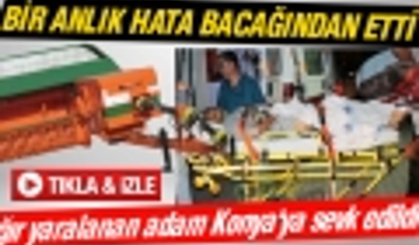 Akçaşehir kasabasında balya makinesine bacağını kaptırdı 