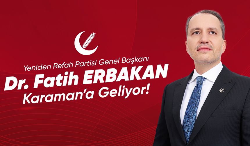 Fatih Erbakan, Karaman’a Geliyor